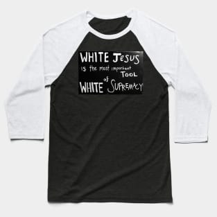 White Jesus Is The Most Important Tool of White Supremacy Baseball T-Shirt